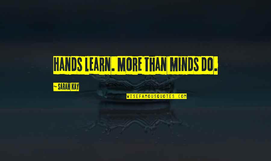 Pinnies Practice Quotes By Sarah Kay: Hands learn. More than minds do. Pinnies Practice Quotes By Sarah Kay: Hands learn. More than minds do.