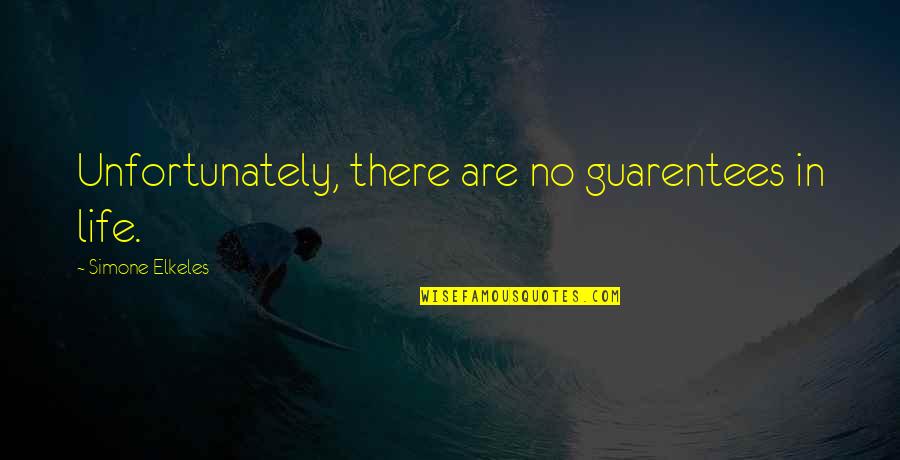 Pinning Ears Quotes By Simone Elkeles: Unfortunately, there are no guarentees in life.