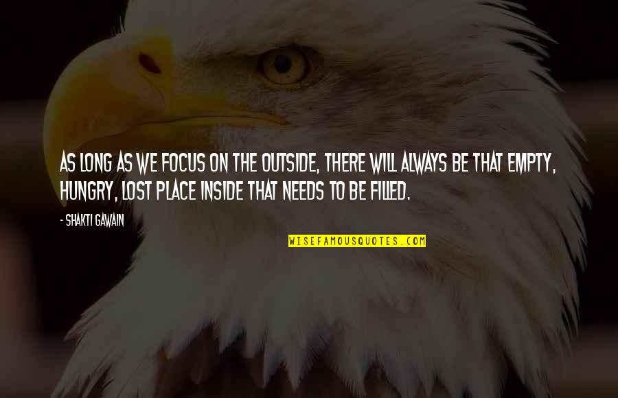 Pinnington Funeral Cremation Quotes By Shakti Gawain: As long as we focus on the outside, Pinnington Funeral Cremation Quotes By Shakti Gawain: As long as we focus on the outside,
