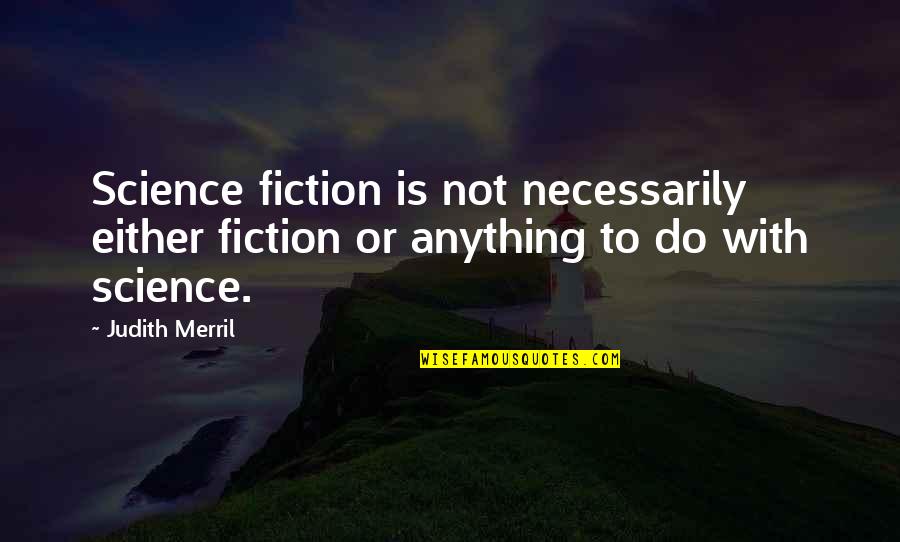 Pinnington Funeral Home Quotes By Judith Merril: Science fiction is not necessarily either fiction or