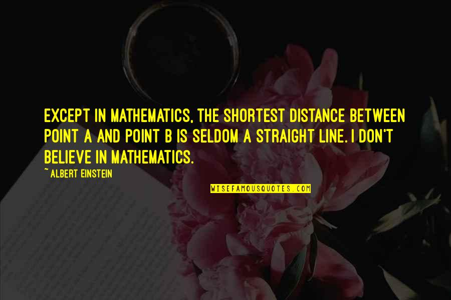 Pinny Quotes By Albert Einstein: Except in mathematics, the shortest distance between point