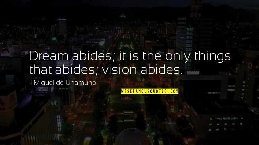 Pinocchio 2021 Quotes By Miguel De Unamuno: Dream abides; it is the only things that Pinocchio 2021 Quotes By Miguel De Unamuno: Dream abides; it is the only things that