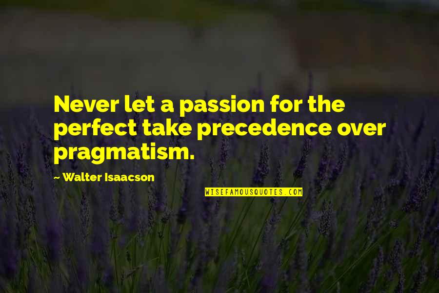 Pinocchio Characters Quotes By Walter Isaacson: Never let a passion for the perfect take