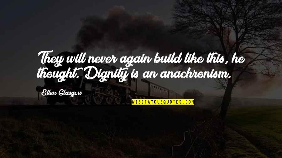 Pinocchio Donkey Quotes By Ellen Glasgow: They will never again build like this, he