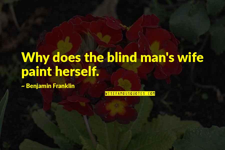 Pinocchio Drama Quotes By Benjamin Franklin: Why does the blind man's wife paint herself.