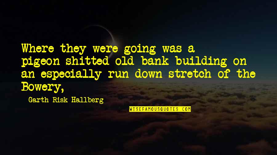 Pinocchios Burbank Quotes By Garth Risk Hallberg: Where they were going was a pigeon-shitted old Pinocchios Burbank Quotes By Garth Risk Hallberg: Where they were going was a pigeon-shitted old
