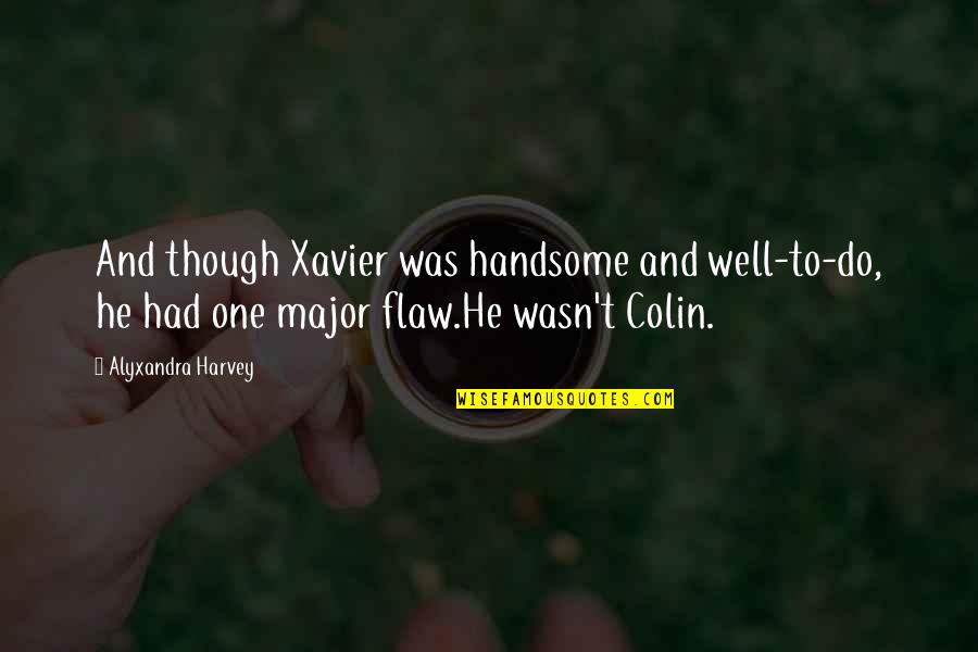Pinocchio's Quotes By Alyxandra Harvey: And though Xavier was handsome and well-to-do, he