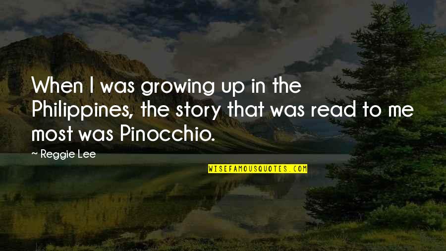 Pinocchio's Quotes By Reggie Lee: When I was growing up in the Philippines,
