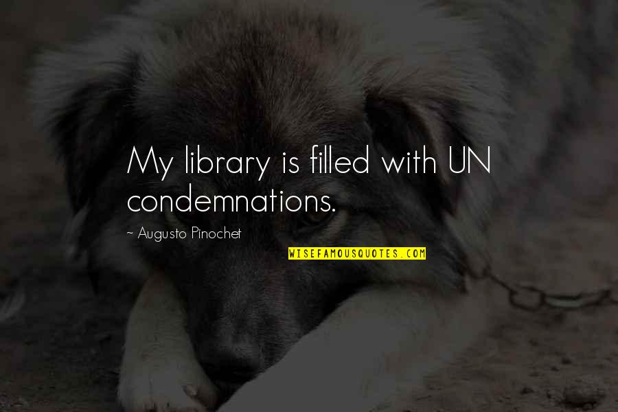 Pinochet Quotes By Augusto Pinochet: My library is filled with UN condemnations.