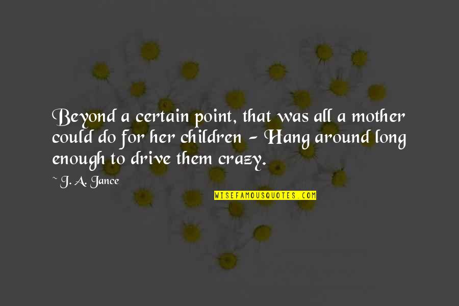 Pinokio Teljes Quotes By J. A. Jance: Beyond a certain point, that was all a