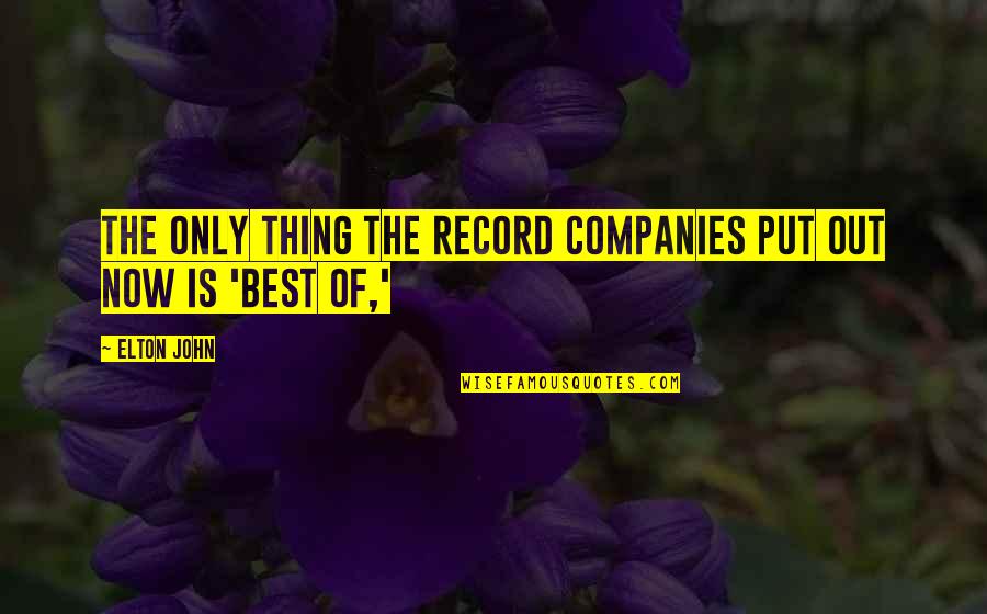 Pinon Quotes By Elton John: The only thing the record companies put out