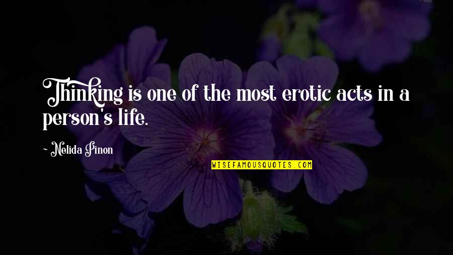 Pinon Quotes By Nelida Pinon: Thinking is one of the most erotic acts