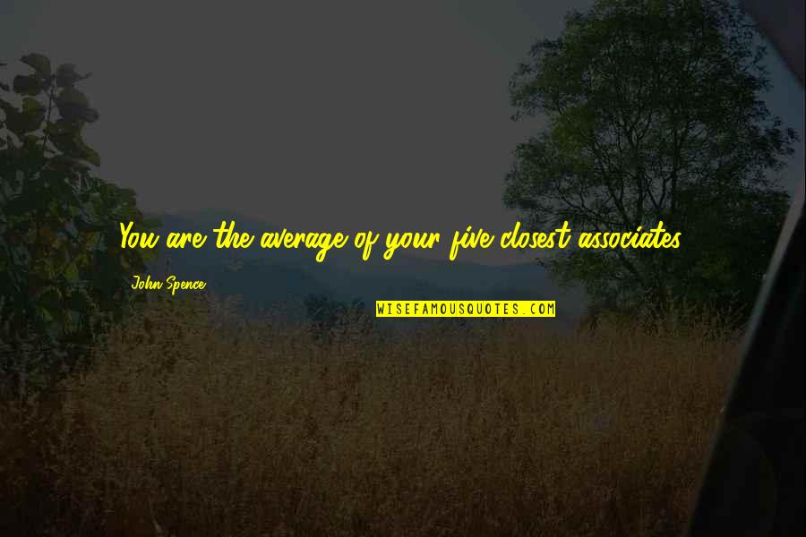 Pinot Sideways Quotes By John Spence: You are the average of your five closest Pinot Sideways Quotes By John Spence: You are the average of your five closest