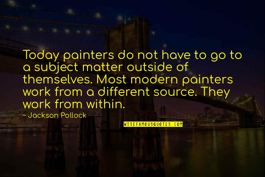 Pinot Wine Quotes By Jackson Pollock: Today painters do not have to go to