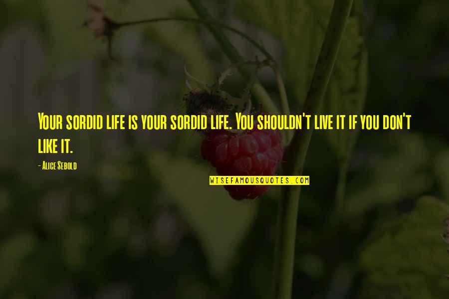 Pinots Bayshore Quotes By Alice Sebold: Your sordid life is your sordid life. You
