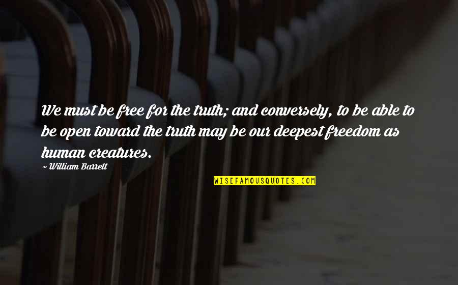 Pinots Englewood Quotes By William Barrett: We must be free for the truth; and Pinots Englewood Quotes By William Barrett: We must be free for the truth; and