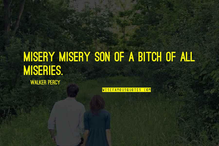 Pinots Pal Quotes By Walker Percy: Misery misery son of a bitch of all