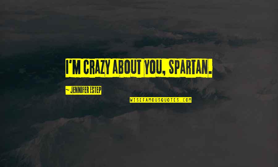 Pinoy Cellphone Quotes By Jennifer Estep: I'm crazy about you, Spartan.