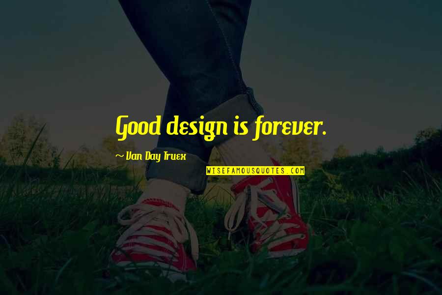 Pinoy Cellphone Quotes By Van Day Truex: Good design is forever.