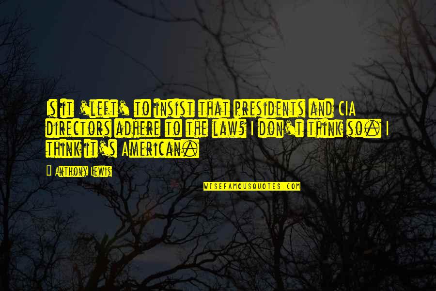 Pinoy Fliptop Quotes By Anthony Lewis: Is it 'left' to insist that presidents and Pinoy Fliptop Quotes By Anthony Lewis: Is it 'left' to insist that presidents and