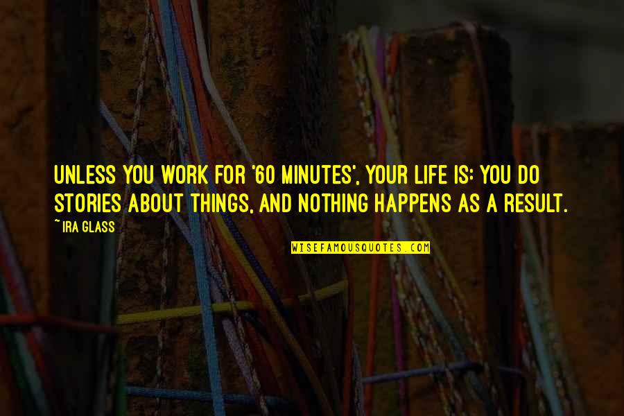 Pinoy Hugot Quotes By Ira Glass: Unless you work for '60 Minutes', your life Pinoy Hugot Quotes By Ira Glass: Unless you work for '60 Minutes', your life