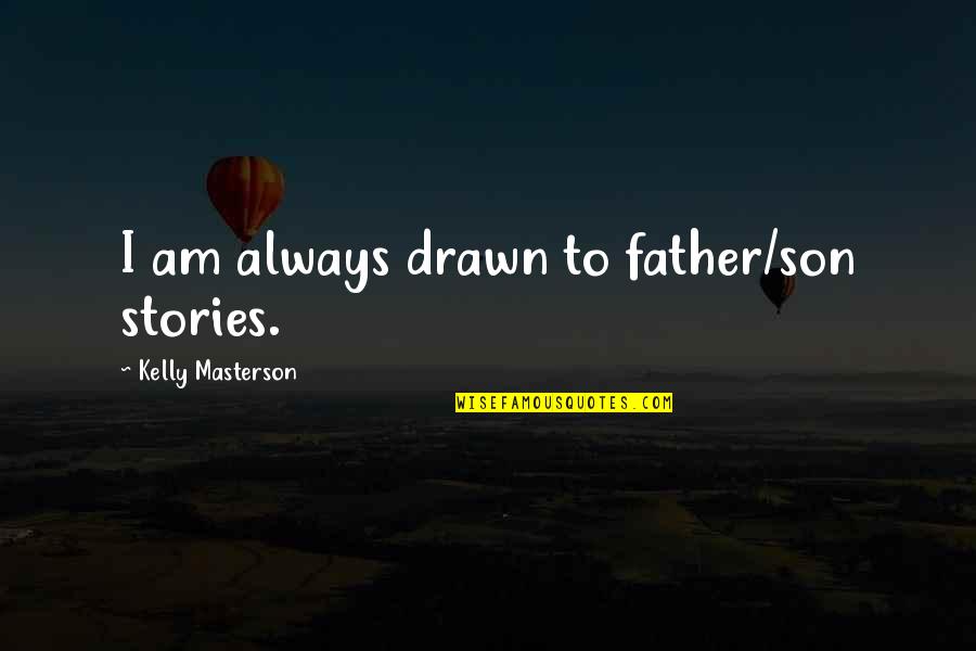 Pinoy Kilig Banat Quotes By Kelly Masterson: I am always drawn to father/son stories.