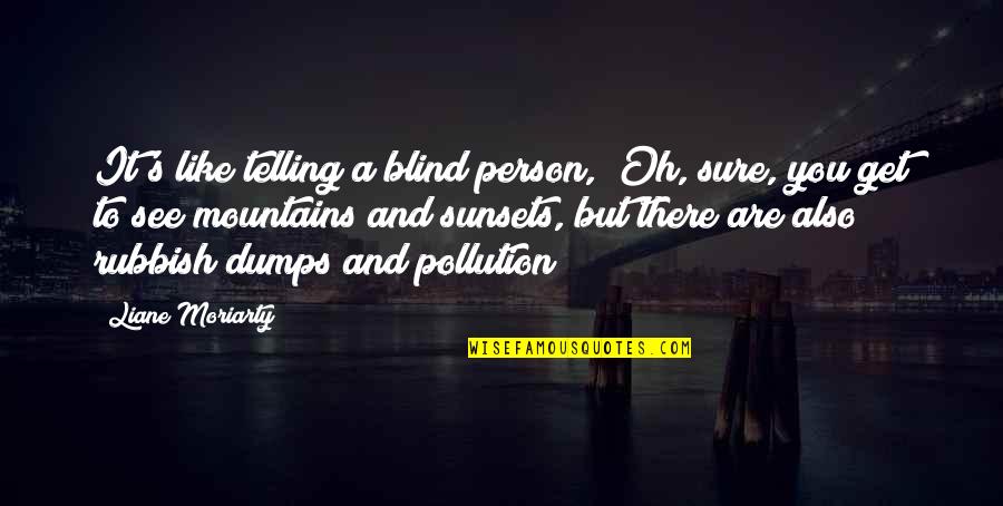 Pinoy Kilig Banat Quotes By Liane Moriarty: It's like telling a blind person, "Oh, sure,