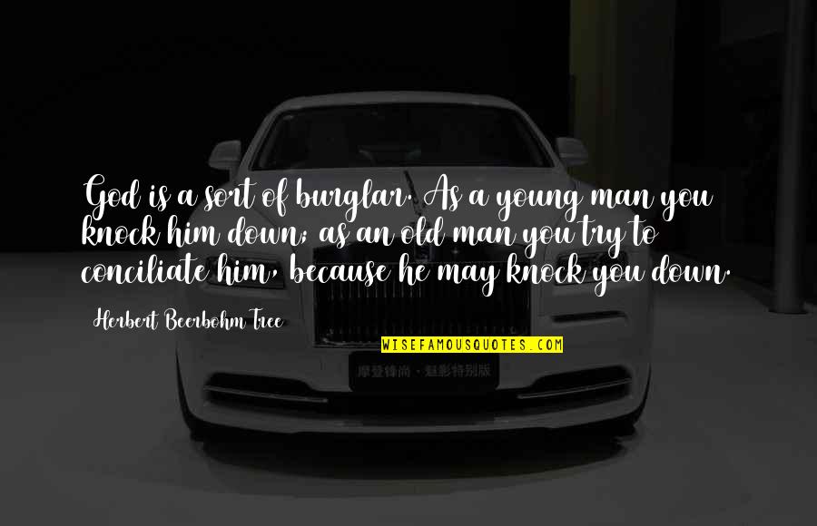 Pinoy Kwela Quotes By Herbert Beerbohm Tree: God is a sort of burglar. As a