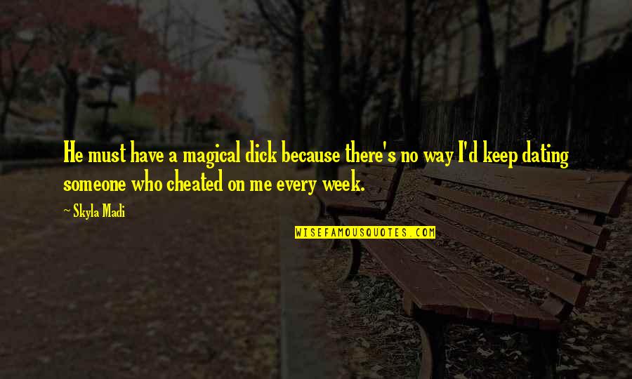 Pinoy Kwela Quotes By Skyla Madi: He must have a magical dick because there's