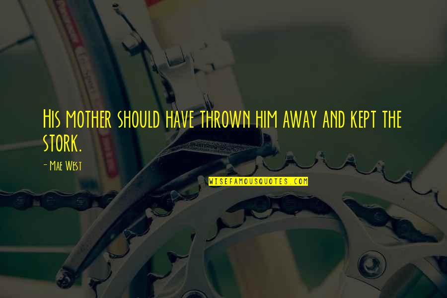 Pinoy Ligaw Quotes By Mae West: His mother should have thrown him away and