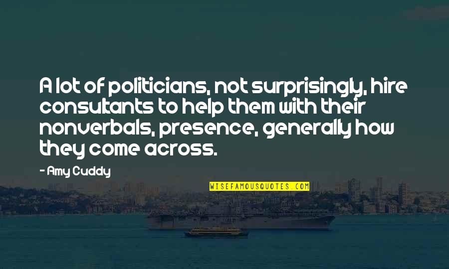 Pinoy Love Quotes By Amy Cuddy: A lot of politicians, not surprisingly, hire consultants