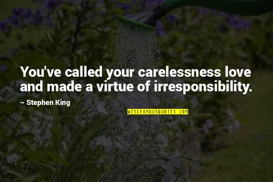 Pinoy Love Quotes By Stephen King: You've called your carelessness love and made a