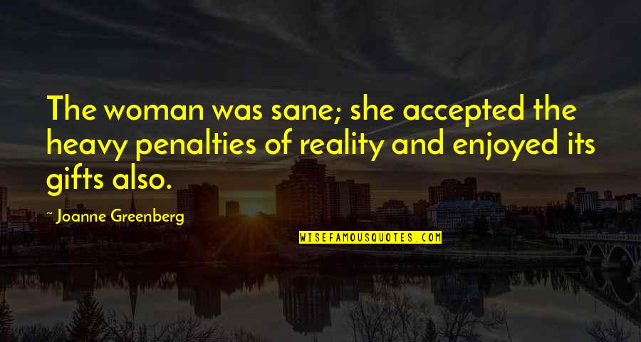 Pinoy Makabayan Quotes By Joanne Greenberg: The woman was sane; she accepted the heavy