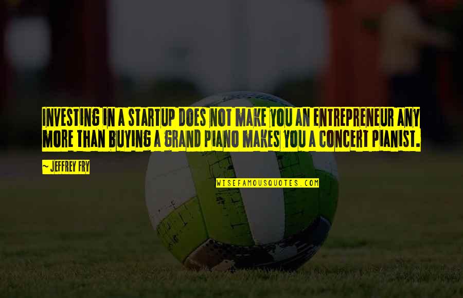 Pinoy Pang Inis Quotes By Jeffrey Fry: Investing in a startup does not make you Pinoy Pang Inis Quotes By Jeffrey Fry: Investing in a startup does not make you