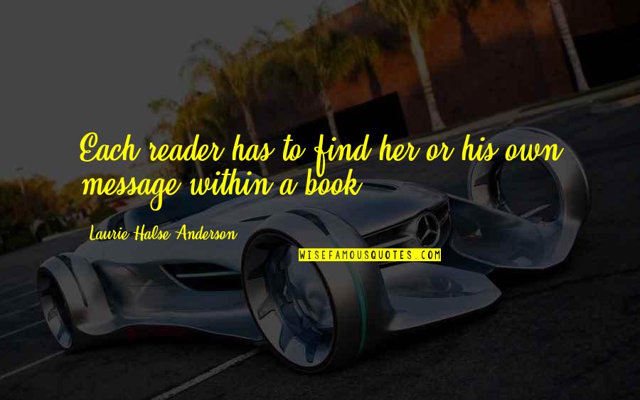 Pinoy Pang Inis Quotes By Laurie Halse Anderson: Each reader has to find her or his Pinoy Pang Inis Quotes By Laurie Halse Anderson: Each reader has to find her or his