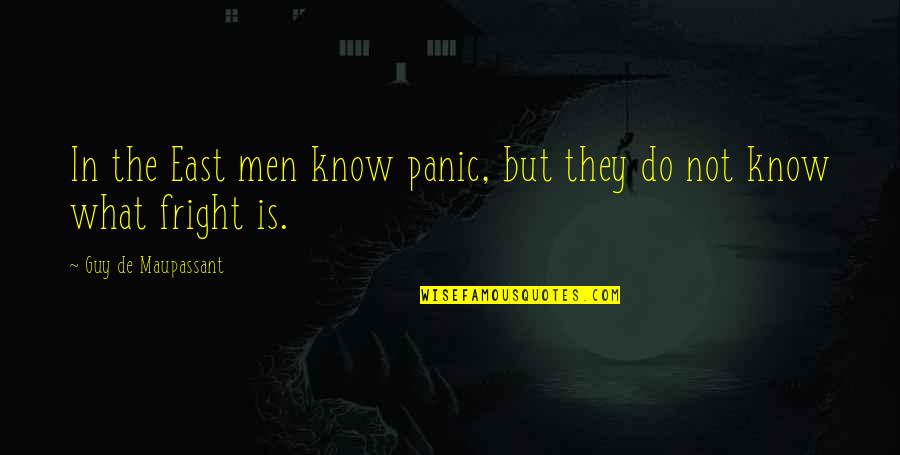 Pinoy Panget Quotes By Guy De Maupassant: In the East men know panic, but they
