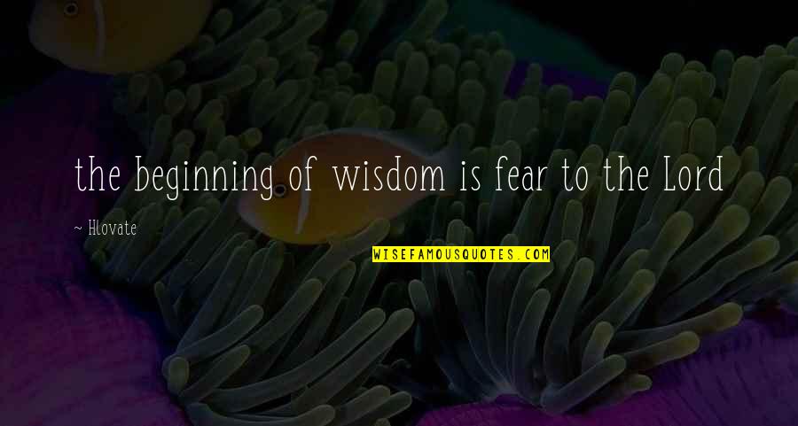 Pinoy Selos Quotes By Hlovate: the beginning of wisdom is fear to the