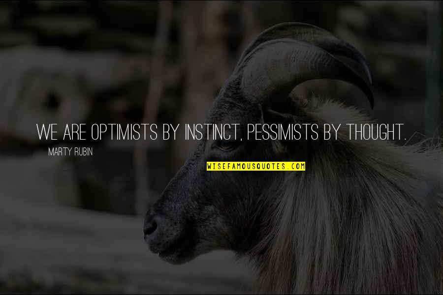 Pinoy Ulam Quotes By Marty Rubin: We are optimists by instinct, pessimists by thought.