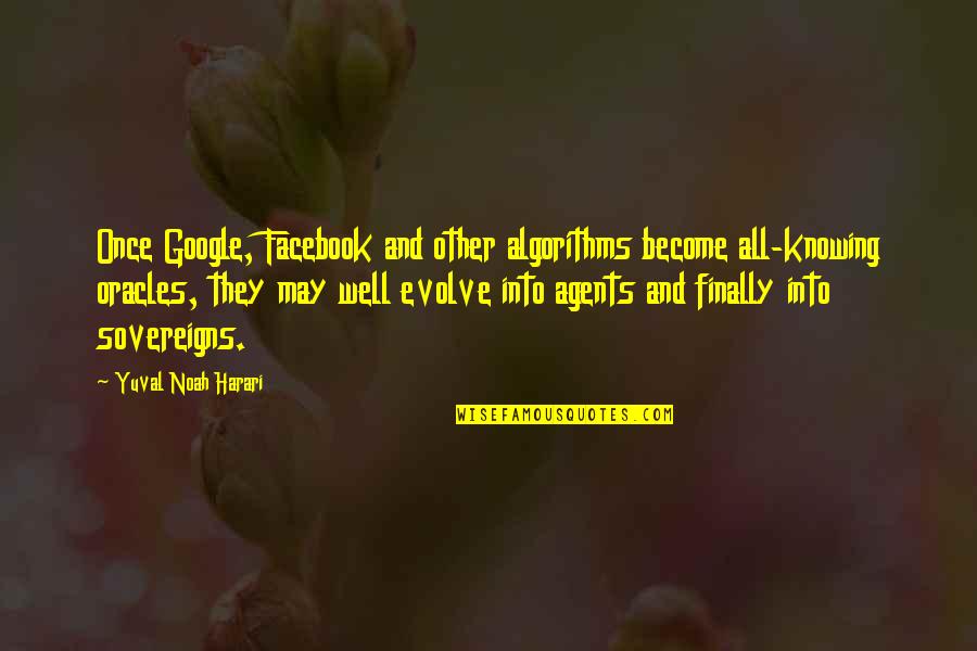Pinpoint Weather Quotes By Yuval Noah Harari: Once Google, Facebook and other algorithms become all-knowing Pinpoint Weather Quotes By Yuval Noah Harari: Once Google, Facebook and other algorithms become all-knowing