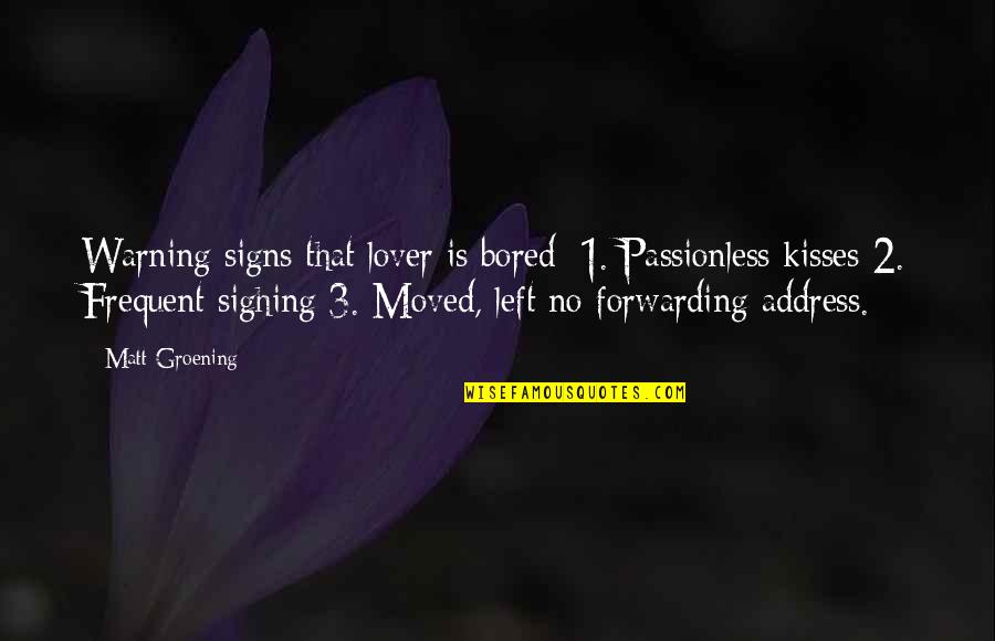 Pinpricks In The Vast Quotes By Matt Groening: Warning signs that lover is bored: 1. Passionless