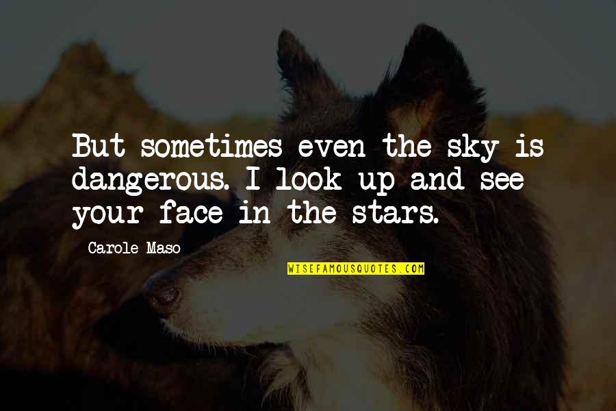 Pinquotes Love Quotes By Carole Maso: But sometimes even the sky is dangerous. I