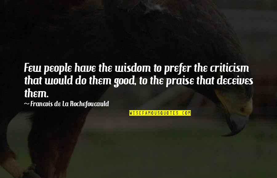 Pinquotes Quotes By Francois De La Rochefoucauld: Few people have the wisdom to prefer the