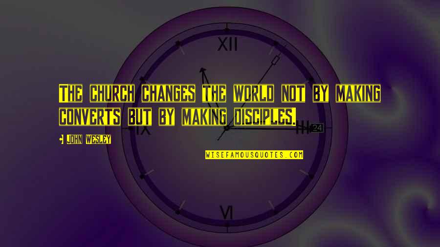 Pinquotes Quotes By John Wesley: The church changes the world not by making