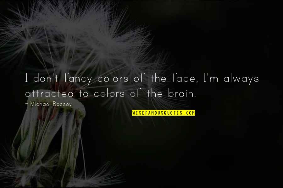 Pins Needles Quotes By Michael Bassey: I don't fancy colors of the face, I'm