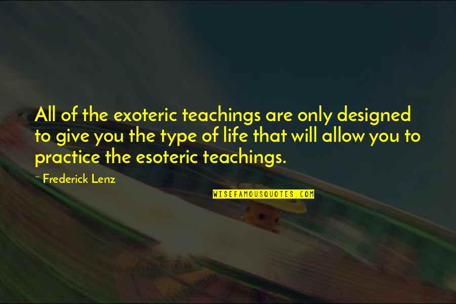 Pinsan Goals Quotes By Frederick Lenz: All of the exoteric teachings are only designed Pinsan Goals Quotes By Frederick Lenz: All of the exoteric teachings are only designed