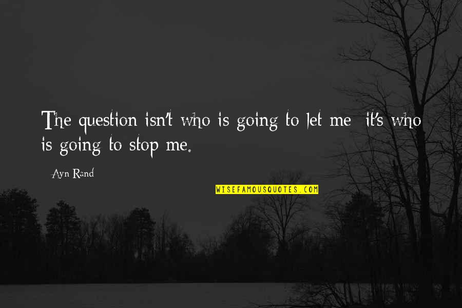 Pinsetters Menu Quotes By Ayn Rand: The question isn't who is going to let