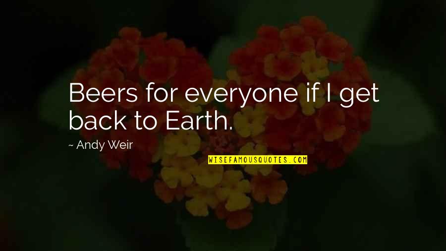 Pinsetters Oak Quotes By Andy Weir: Beers for everyone if I get back to Pinsetters Oak Quotes By Andy Weir: Beers for everyone if I get back to