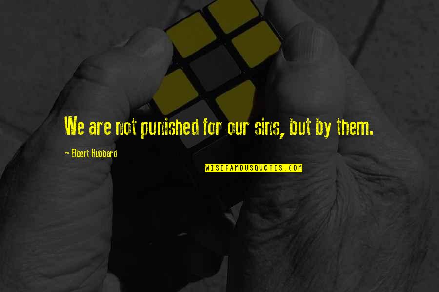 Pinski Quotes By Elbert Hubbard: We are not punished for our sins, but Pinski Quotes By Elbert Hubbard: We are not punished for our sins, but