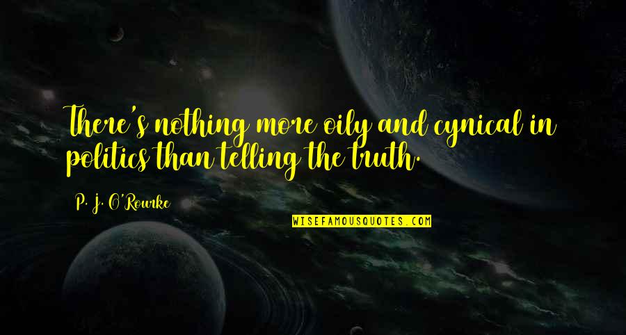 Pinski Quotes By P. J. O'Rourke: There's nothing more oily and cynical in politics