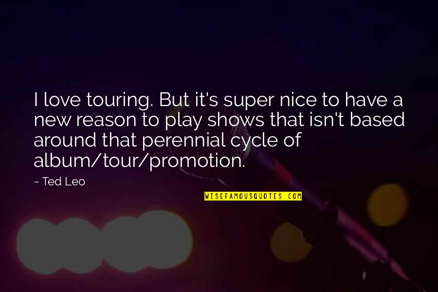 Pinski Quotes By Ted Leo: I love touring. But it's super nice to Pinski Quotes By Ted Leo: I love touring. But it's super nice to